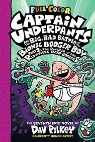 Captain Underpants and the Big, Bad Battle of the Bionic Booger Boy, Part 2: The Revenge of the Ridiculous Robo-Boogers (Captain Underpants #7): Color Edition