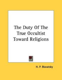 The Duty Of The True Occultist Toward Religions
