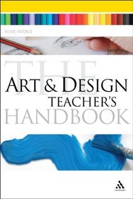 Art and Design Teacher's Handbook (Continuum Education Handbooks)