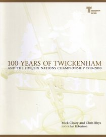 100 Years of Twickenham: And the Five / Six Nations Championship 1910-2010