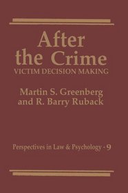 After the Crime:: Victim Decision Making (Perspectives in Law & Psychology)