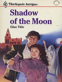 Shadow of the Moon (Harlequin Intrigue, No 160)