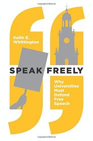 Speak Freely: Why Universities Must Defend Free Speech (New Forum Books)