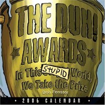 The Duh! Awards: In This Stupid World We Take the Prize: 2006 Day-to-Day Calendar