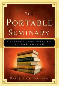 The Portable Seminary: A Masters Level Overview in One Volume
