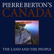 Pierre Berton's Canada: The Land and the People