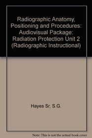 Radiographic Anatomy, Positioning and Procedures: Unit 2: Radiation Protection CD-ROM