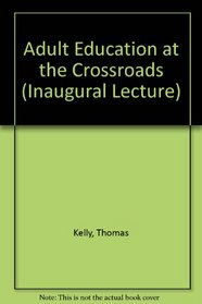 Adult Education at the Crossroads (Inaugural Lecture)