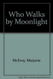 Who Walks by Moonlight