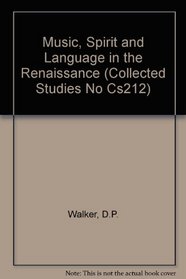Music, Spirit & Language in the Renaissance (Collected Studies No Cs212)