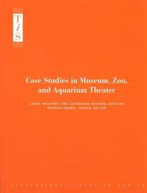 Case Studies in Museum, Zoo, and Aquarium Theater (Professional Practice Series)