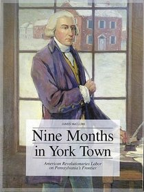 Nine months in York Town: American Revolutionaries labor on Pennsylvania's frontier