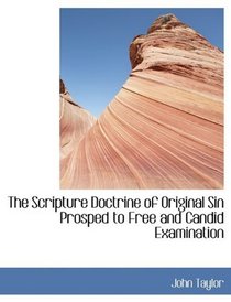 The Scripture Doctrine of Original Sin Prosped to Free and Candid Examination