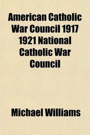 American Catholic War Council 1917 1921 National Catholic War Council