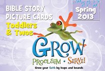 Grow, Proclaim, Serve! Toddlers & Twos Bible Story Picture Cards Spring 2013: Grow Your Faith by Leaps and Bounds