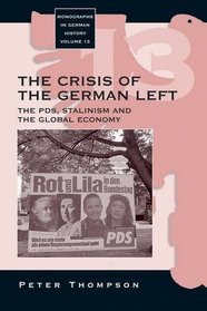 Crisis of the German Left: The PDS, Stalinism and the Global Economy (Monographs in German History)