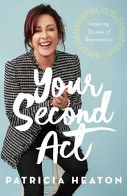 Your Second Act: Inspiring Stories of Reinvention