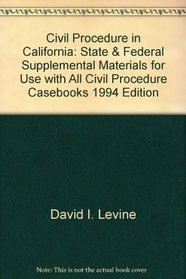 Civil Procedure in California: State & Federal, Supplemental Materials for Use with All Civil Procedure Casebooks, 1994 Edition