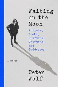 Waiting on the Moon: Artists, Poets, Drifters, Grifters, and Goddesses