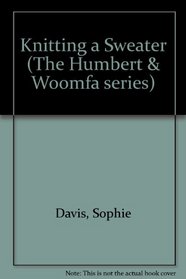 Knitting a Sweater (The Humbert and Woomfa Series)