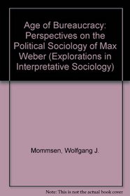 Age of Bureaucracy: Perspectives on the Political Sociology of Max Weber (Explorations in Interpretative Sociology)