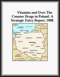 Vitamins and Over-The-Counter Drugs in Poland: A Strategic Entry Report, 1998