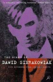 THE DIARY OF DAWID SIERAKOWIAK: FIVE NOTEBOOKS FROM THE LODZ GHETTO