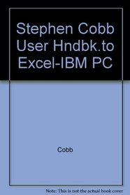 Stephen Cobb User Hndbk.to Excel-IBM PC (Stephen Cobb series)