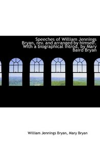 Speeches of William Jennings Bryan, rev. and arranged by himself. With a biographical introd. by Mar