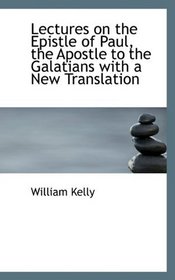 Lectures on the Epistle of Paul, the Apostle to the Galatians with a New Translation