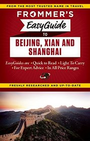Frommer's EasyGuide to Beijing, Xian and Shanghai (Easy Guides)