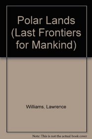 Polar Lands (Last Frontiers for Mankind)
