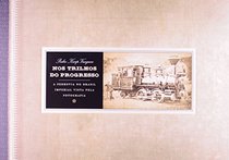 Nos Trilhos Do Progresso: A Ferrovia No Brasil Imperial Vista Pela Fotografia (Portuguese Edition)