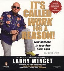 It's Called Work For a Reason!: Your Success Is Your Own Damn Fault