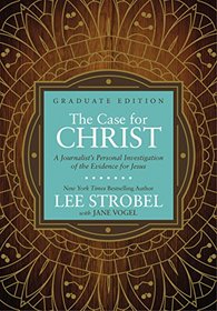 The Case for Christ Graduate Edition: A Journalist's Personal Investigation of the Evidence for Jesus (Case for ... Series for Students)