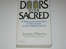Doors to the Sacred : A Historical Introduction to Sacraments in the Catholic Church