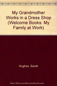 My Grandmother Works in a Dress Shop (Welcome Books: My Family at Work (Hardcover))