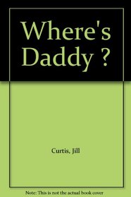 Where's Daddy?: Separation and Your Child