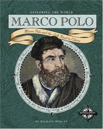Marco Polo: Marco Polo and the Silk Road to China (Exploring the World)