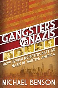 Gangsters vs. Nazis: How Jewish Mobsters Battled Nazis in WW2 Era America