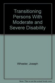 Transitioning Persons With Moderate and Severe Disability