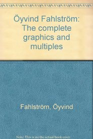 O?yvind Fahlstro?m: The complete graphics and multiples