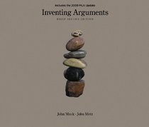 Inventing Arguments, Brief, 2009 MLA Update Edition