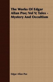 The Works Of Edgar Allan Poe; Vol V; Tales - Mystery And Occultism