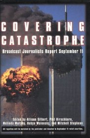 Covering Catastrophe: Broadcast Journalists Report September 11