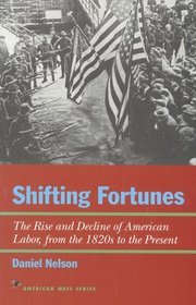 Shifting Fortunes: The Rise and Decline of American Labor, from the 1820s to the Present (American Ways Series)