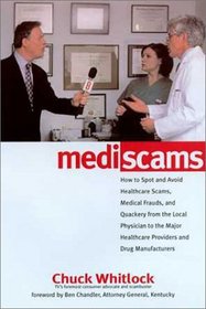 Mediscams: How to Spot and Avoid Healthcare Scams, Medical Frauds, and Quackery from the Local Physician to the Major Healthcare Providers and Drug Manufacturers