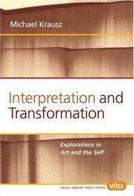 Interpretation and Transformation: Explorations in Art and the Self. (Value Inquiry Book)