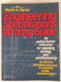 Engineering Specifications Writing Guide: An Authoritative Reference for Planning Writing, and Administrating