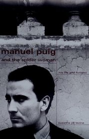 Manuel Puig and the Spider Woman : His Life and Fictions